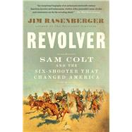 Revolver Sam Colt and the Six-Shooter That Changed America by Rasenberger, Jim, 9781501166396