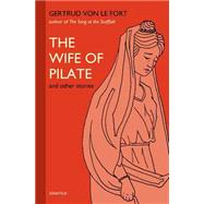 The Wife of Pilate and Other Stories by von le Fort, Gertrud, 9781586176396