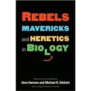 Rebels, Mavericks, and Heretics in Biology by Edited and with an Introduction by Oren Harman and Michael R. Dietrich and withan Epilogue by R.C. Lewontin, 9780300116397