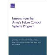 Lessons from the Army's Future Combat Systems Program by Pernin, Christopher G.; Axelband, Elliot; Drezner, Jeffrey A.; Dille, Brian B.; Gordon, John, IV; Held, Bruce J.; McMahon, K. Scott; Perry, Walter L.; Rizzi, Christopher; Shah, Akhil R.; Wilson, Peter A.; Sollinger, Jerry M., 9780833076397