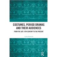 Costumes, Period dramas and their Audiences by Lydia Edwards, 9781003566397