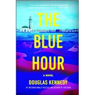 The Blue Hour A Novel by Kennedy, Douglas, 9781451666397