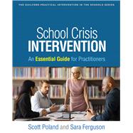 School Crisis Intervention An Essential Guide for Practitioners by Poland, Scott; Ferguson, Sara, 9781462556397