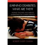 Learning Disabilities: What Are They? Helping Teachers and Parents Understand the Characteristics by Cimera, Robert Evert, 9781578866397