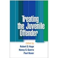 Treating the Juvenile Offender by Hoge, Robert D.; Guerra, Nancy G.; Boxer, Paul, 9781593856397