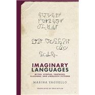 Imaginary Languages Myths, Utopias, Fantasies, Illusions, and Linguistic Fictions by Yaguello, Marina; Butler, Erik, 9780262046398