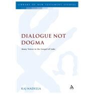 Dialogue Not Dogma Many Voices in the Gospel of Luke by Nadella, Raj, 9780567446398