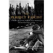 The Perfect Fascist by De Grazia, Victoria, 9780674986398