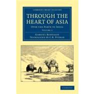 Through the Heart of Asia by Bonvalot, Gabriel; Pitman, C. B., 9781108046398