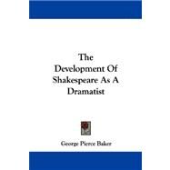 The Development of Shakespeare As a Dramatist by Baker, George Pierce, 9781430486398