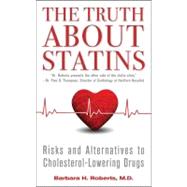 The Truth About Statins Risks and Alternatives to Cholesterol-Lowering Drugs by Roberts, Barbara H., 9781451656398