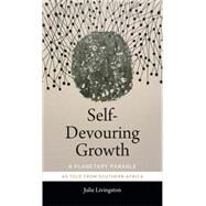 Self-devouring Growth by Livingston, Julie, 9781478006398
