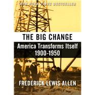 The Big Change: America Transforms Itself, 1900-50 by Allen,Frederick Lewis, 9781560006398