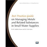 Best Practice Guide on the Management of Metals in Small Water Supplies by Bower, Matthew; Hayes, Colin, Dr., 9781780406398
