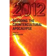 2012: Decoding the Countercultural Apocalypse by Gelfer,Joseph, 9781845536398