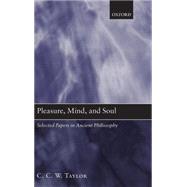 Pleasure, Mind, and Soul Selected Papers in Ancient Philosophy by Taylor, C. C. W., 9780199226399
