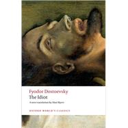 The Idiot by Dostoevsky, Fyodor; Myers, Alan; Leatherbarrow, William, 9780199536399