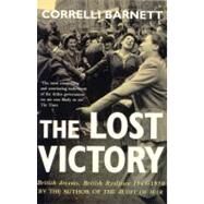 The Lost Victory: British Dreams, British Realities 1945-1950 by Barnett, Correlli, 9780330346399