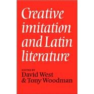 Creative Imitation and Latin Literature by Edited by David West , Tony Woodman, 9780521036399