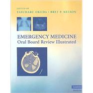 Emergency Medicine Oral Board Review Illustrated by Yasuharu Okuda , Bret P. Nelson, 9780521896399