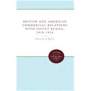 British and American Commercial Relations With Soviet Russia, 1918-1924 by White, Christine A., 9780807866399