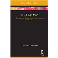 The Freshman: Comedy and Masculinity in 1920s Film and Youth Culture by Petersen; Christina G., 9781138046399