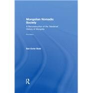 Mongolian Nomadic Society: A Reconstruction of the 'Medieval' History of Mongolia by Bold,Bat-Ochir, 9781138976399