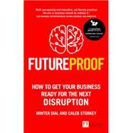Futureproof How To Get Your Business Ready For The Next Disruption by Dial, Minter; Storkey, Caleb, 9781292186399