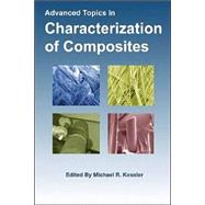 Advanced Topics In Characterization Of Composites by Kessler, Michael R., 9781412036399
