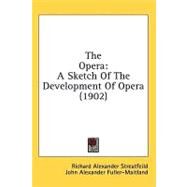 Oper : A Sketch of the Development of Opera (1902) by Streatfeild, Richard Alexander; Fuller-Maitland, John Alexander, 9781436656399
