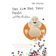 You Are Not Your Fault and Other Revelations The Collected Wit and Wisdom of Wes Scoop Nisker by Nisker, Wes Scoop, 9781593766399
