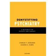 Demystifying Psychiatry A Resource for Patients and Families by Zorumski, MD, Charles F.; Rubin, MD, PhD, Eugene, 9780195386400