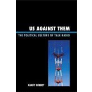 Us against Them The Political Culture of Talk Radio by Bobbitt, Randy, 9780739126400