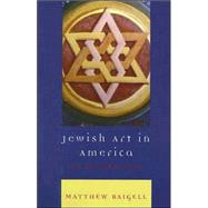 Jewish Art in America An Introduction by Baigell, Matthew, 9780742546400