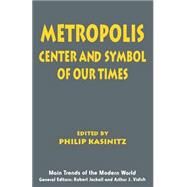 Metropolis : Center and Symbol of Our Times by Kasinitz, Philip, 9780814746400
