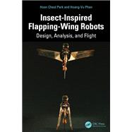 Insect-Inspired Flapping-Wing Robots by Hoon Cheol Park; Hoang-Vu Phan, 9781032996400