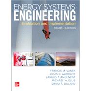 Energy Systems Engineering: Evaluation and Implementation, Fourth Edition by Vanek, Francis; Albright, Louis; Angenent, Largus; Ellis, Michael W.; Dillard, David, 9781260456400