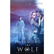 Embracing the Wolf by Nelson, Stephanie, 9781484986400