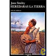 Heredaras La Tierra by Smiley, Jane, 9788472236400