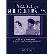 Practicing Multiculturalism Affirming Diversity in Counseling and Psychology by Smith, Timothy B., 9780205336401