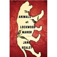 The Animals at Lockwood Manor by Healey, Jane, 9780358106401