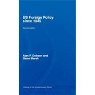 US Foreign Policy Since 1945 by Dobson; Alan P., 9780415386401