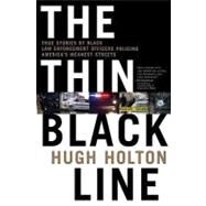 The Thin Black Line True Stories by Black Law Enforcement Officers Policing America's Meanest Streets by Holton, Hugh, 9780765306401