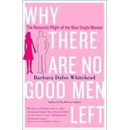 Why There Are No Good Men Left by Whitehead, Barbara Dafoe, 9780767906401