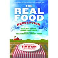 The Real Food Revolution Healthy Eating, Green Groceries, and the Return of the American Family Farm by Ryan, Tim, 9781401946401