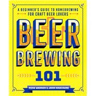 Beer Brewing 101 by Warren, Mike; Krochune, John, 9781641526401