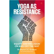 Yoga as Resistance Equity and Inclusion On and Off the Mat by Graham, Stacie, 9781786786401