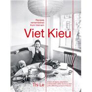 Viet Kieu: Recipes Remembered from Vietnam A story of pluck, adaptation, a restaurant called Anchovy and a life-affirming pursuit of flavour by Le, Thi Bich Phuong, 9781922616401