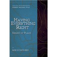 Having Everything Right Essays of Place by Stafford, Kim; Pyle, Robert  Michael, 9781940436401