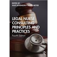 Legal Nurse Consulting Principles and Practices by Dickinson, Julie; Meyer, Anne; Huff, Karen J.; Wipf, Deborah A.; Zorn, Elizabeth K., 9780367246402
